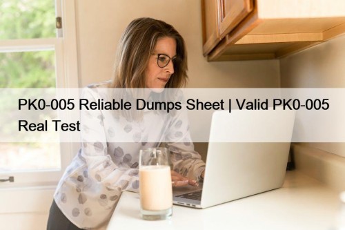 PK0-005 Reliable Dumps Sheet | Valid PK0-005 Real ...