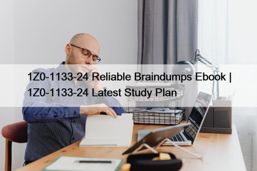 1Z0-1133-24 Reliable Braindumps Ebook | 1Z0-1133-24 Latest Study ...