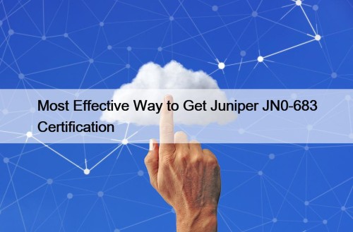 Most Effective Way to Get Juniper JN0-683 Certification